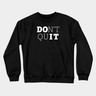 Don't Quit - Do It - Inspirational Motivation Crewneck Sweatshirt